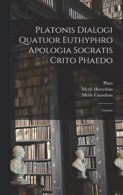 Platonis Dialogi Quatuor Euthyphro Apologia Socratis Crito Phaedo 1