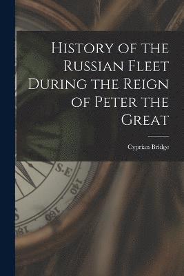 History of the Russian Fleet During the Reign of Peter the Great 1