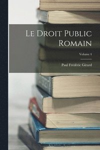 bokomslag Le Droit Public Romain; Volume 4