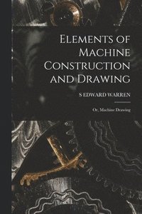 bokomslag Elements of Machine Construction and Drawing