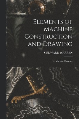 Elements of Machine Construction and Drawing 1