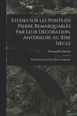 Fernand de Dartein, Fernand De Dartein - Etudes Sur Les Ponts En Pierre Remarquables Par Leur Décoration, Antérieurs Au Xixe Siècle, Häftad