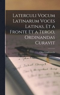 bokomslag Laterculi Vocum Latinarum Voces Latinas, Et a Fronte Et a Tergo, Ordinandas Curavit