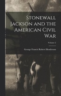 bokomslag Stonewall Jackson and the American Civil War; Volume 2