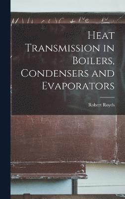 bokomslag Heat Transmission in Boilers, Condensers and Evaporators