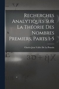 bokomslag Recherches Analytiques Sur La Thorie Des Nombres Premiers, Parts 1-5