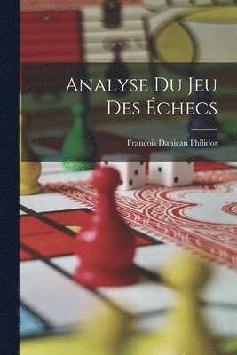 François Danican Philidor - Analyse Du Jeu Des Échecs, Häftad