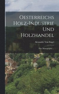 bokomslag Oesterreichs Holz-Industrie Und Holzhandel
