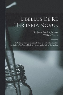 Benjamin Daydon Jackson, William Turner - Libellus De Re Herbaria Novus, Häftad