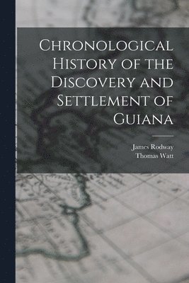 bokomslag Chronological History of the Discovery and Settlement of Guiana