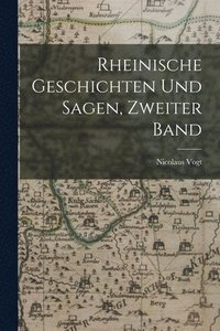 bokomslag Rheinische Geschichten und Sagen, Zweiter Band