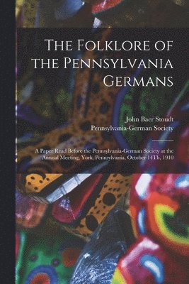 John Baer Stoudt, Pennsylvania-German Society - Folklore of the Pennsylvania Germans, Häftad