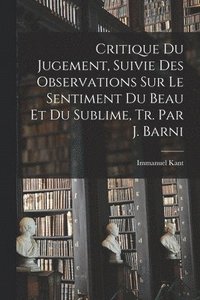 bokomslag Critique Du Jugement, Suivie Des Observations Sur Le Sentiment Du Beau Et Du Sublime, Tr. Par J. Barni