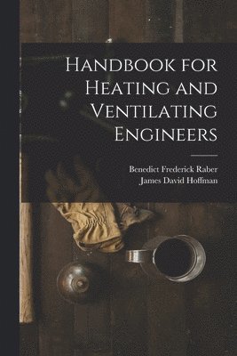 Handbook for Heating and Ventilating Engineers 1