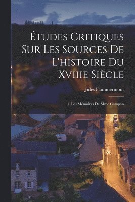 tudes Critiques Sur Les Sources De L'histoire Du Xviiie Sicle 1