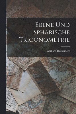 Gerhard Hessenberg - Ebene Und Sphärische Trigonometrie, Häftad