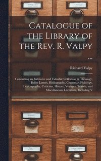 bokomslag Catalogue of the Library of the Rev. R. Valpy ...