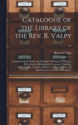 Catalogue of the Library of the Rev. R. Valpy ... 1