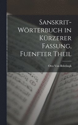 Otto Von Böhtlingk - Sanskrit-Wörterbuch in Kürzerer Fassung, Fuenfter Theil, Inbunden