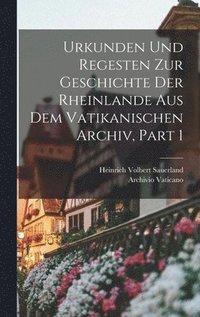 bokomslag Urkunden Und Regesten Zur Geschichte Der Rheinlande Aus Dem Vatikanischen Archiv, Part 1