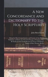 bokomslag A New Concordance and Dictionary to the Holy Scriptures