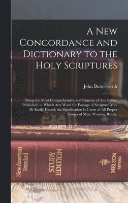 A New Concordance and Dictionary to the Holy Scriptures 1