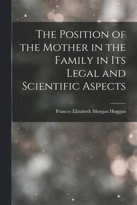 The Position of the Mother in the Family in Its Legal and Scientific Aspects 1