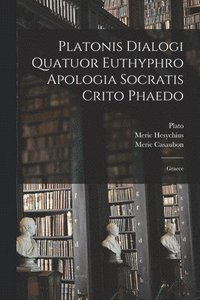 bokomslag Platonis Dialogi Quatuor Euthyphro Apologia Socratis Crito Phaedo
