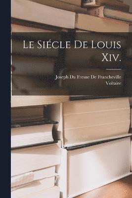 bokomslag Le Sicle De Louis Xiv.