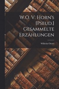 bokomslag W.O. V. Horn's [Pseud.] Gesammelte Erzhlungen