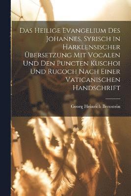 bokomslag Das heilige Evangelium des Johannes. Syrisch in harklensischer bersetzung Mit Vocalen Und Den Puncten Kuschoi und Rucoch nach einer vaticanischen Handschrift