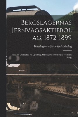 bokomslag Bergslagernas Jernvgsaktiebolag, 1872-1899