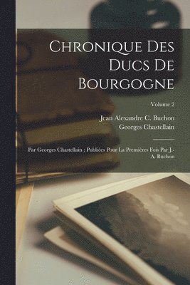 Jean Alexandre C Buchon, Georges Chastellain - Chronique Des Ducs De Bourgogne, Häftad