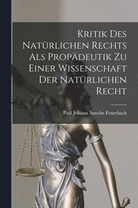 bokomslag Kritik Des Natrlichen Rechts Als Propdeutik Zu Einer Wissenschaft Der Natrlichen Recht