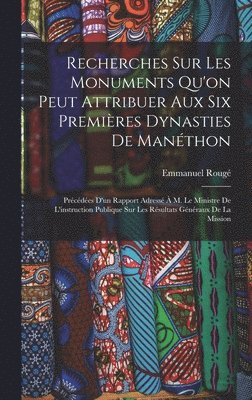 bokomslag Recherches Sur Les Monuments Qu'on Peut Attribuer Aux Six Premires Dynasties De Manthon