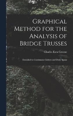 Charles Ezra Greene - Graphical Method for the Analysis of Bridge Trusses, Inbunden