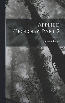 J Vincent Elsden, J. Vincent Elsden - Applied Geology, Part 2, Inbunden