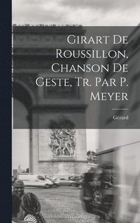 bokomslag Girart De Roussillon, Chanson De Geste, Tr. Par P. Meyer