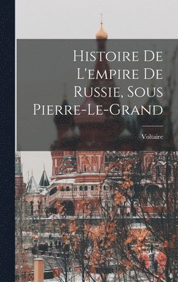 bokomslag Histoire De L'empire De Russie, Sous Pierre-Le-Grand