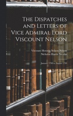 Nicholas Harris Nicolas, Viscount Horatio Nelson Nelson - Dispatches and Letters of Vice Admiral Lord Viscount Nelson, Inbunden
