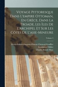 bokomslag Voyage Pittoresque Dans L'empire Ottoman, En Grce, Dans La Troade, Les les De L'archipel Et Sur Les Ctes De L'asie-Mineure; Volume 4