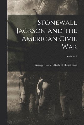 Stonewall Jackson and the American Civil War; Volume 2 1