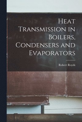 Heat Transmission in Boilers, Condensers and Evaporators