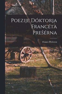 Poezije Dóktorja Francéta Presérna