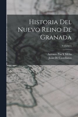 Historia Del Nuevo Reino De Granada; Volume 1 1