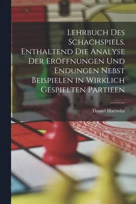 bokomslag Lehrbuch des Schachspiels. Enthaltend die Analyse der Erffnungen und Endungen nebst Beispielen in wirklich gespielten Partieen