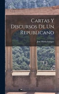 bokomslag Cartas Y Discursos De Un Republicano