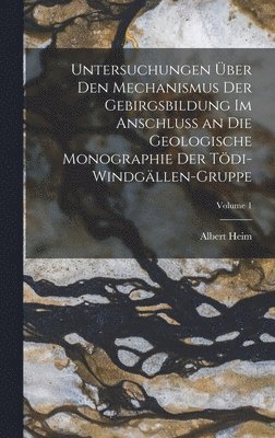 Untersuchungen ber Den Mechanismus Der Gebirgsbildung Im Anschluss an Die Geologische Monographie Der Tdi-Windgllen-Gruppe; Volume 1 1