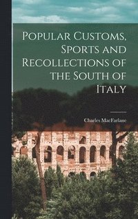 bokomslag Popular Customs, Sports and Recollections of the South of Italy