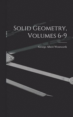 Solid Geometry, Volumes 6-9 1